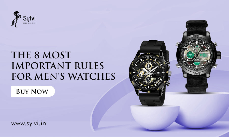 The 8 most important rules for Men's Watches