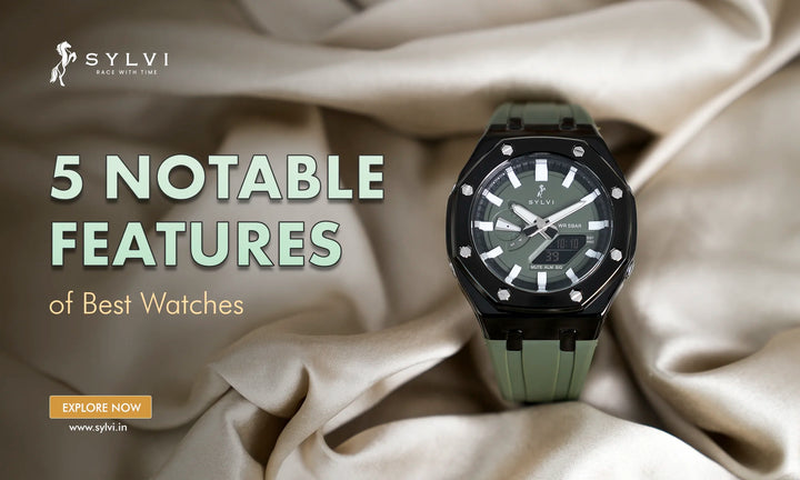 5 Notable Features of Best Watches from Sylvi