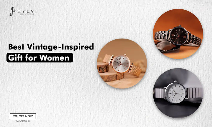 Best Vintage-Inspired Gift for Women | Top Watches to Gift
