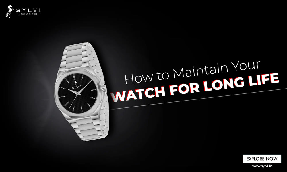 How to Maintain Your Watch for Long Life - Step by Step Guide
