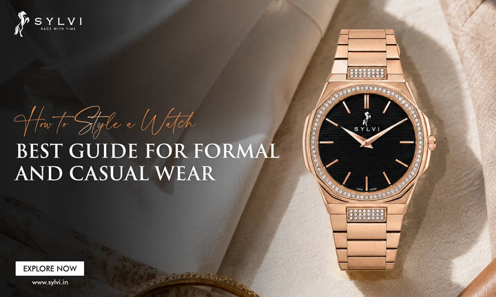 How to Style a Watch: Best Guide for Formal and Casual Wear