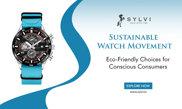 Sustainable Watch Movement | Eco-Friendly Choices