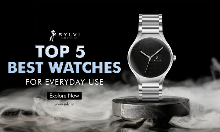 Top 5 Best Watches for Everyday Use - Sylvi Watch