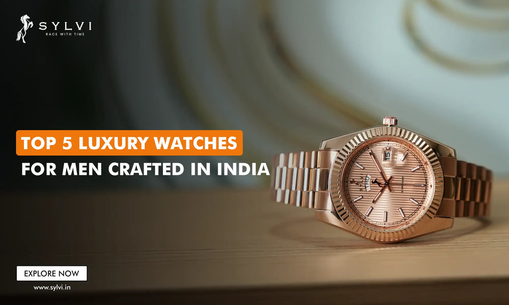 Top 5 Luxury Watches for Men Crafted in India