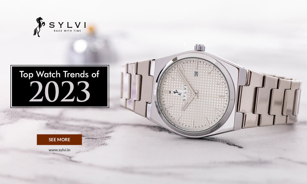 Top Watch Trends of 2023 - Sylvi Watch's Released Throughout 2023 Year