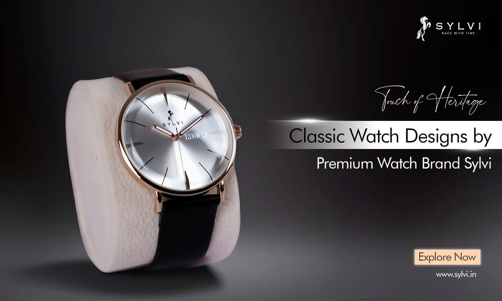 Touch of Heritage Classic Watch Designs by Premium Watch Brand Sylvi