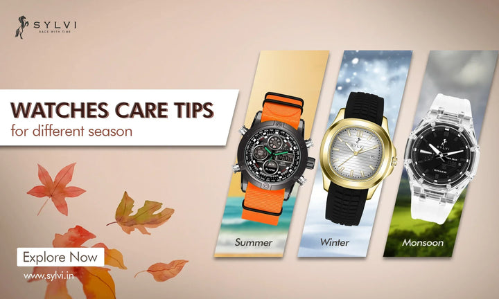 Watch Care Tips for Different Seasons - Sylvi Guide