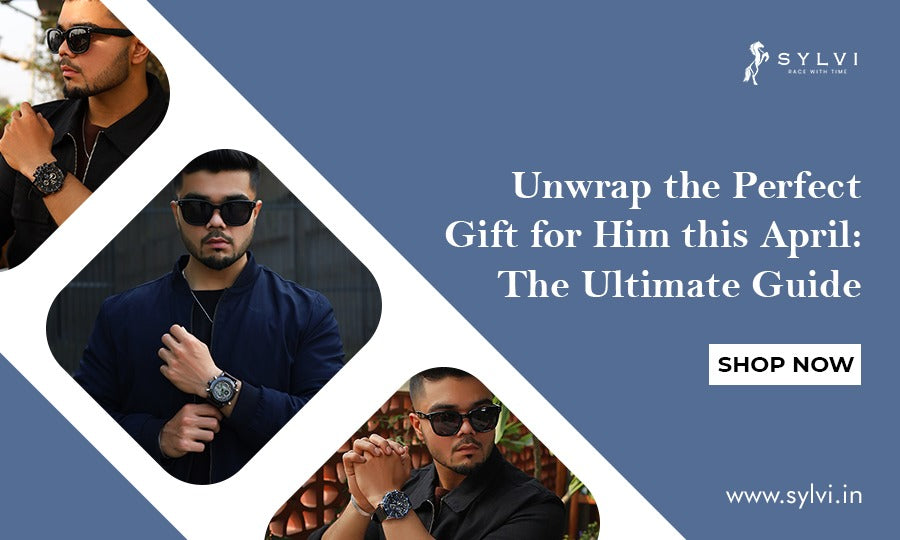 Unwrap the Perfect Gift for Him this April: The Ultimate Guide