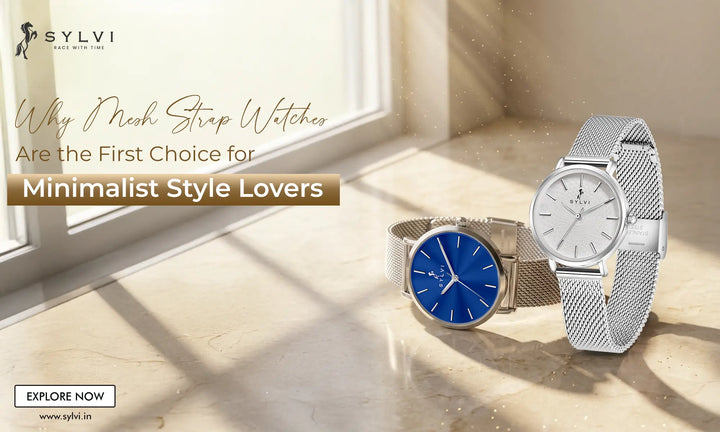 Why Mesh Strap Watches Are the First Choice for Minimalist Style Lovers
