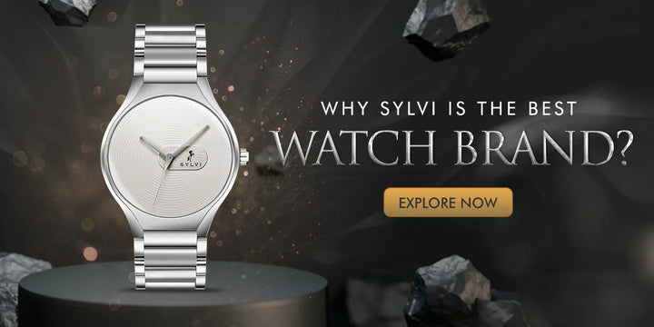 Top Reasons Why Sylvi is the Best Watch Brand in 2024